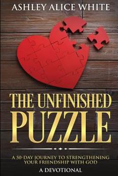 Paperback The Unfinished Puzzle: a 50-Day Journey to Strengthening Your Friendship with God Book