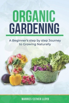 Paperback Organic Gardening: A Beginner's step by step Journey to Growing Naturally Book