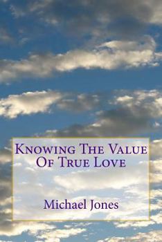 Paperback Knowing The Value Of True Love: What it means to say " I Love You " Book