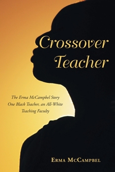 Paperback Crossover Teacher: The Erma McCampbel Story One Black Teacher, an All-White Teaching Faculty Book