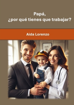 Paperback Papá, ¿por qué tienes que trabajar? [Spanish] Book