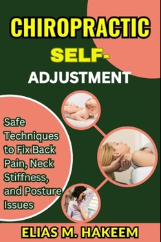Paperback Chiropractic Self-Adjustment: Safe Techniques to Fix Back Pain, Neck Stiffness, and Posture Issues Book