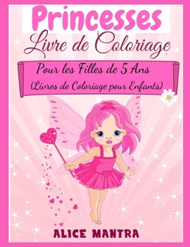 Livre de Coloriage de Princesses: Pour les Filles de 5 Ans (Livres de Coloriage pour Enfants)