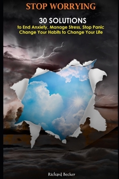 Stop Worrying: 30 Solutions to End Anxiety, Manage Stress, Stop Panic. Change Your Habits to Change Your Life