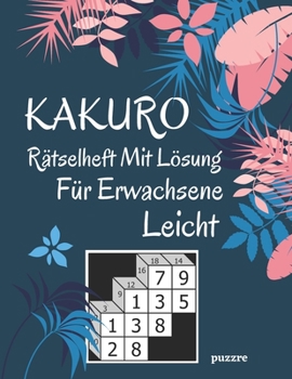 Paperback Kakuro Rätselheft Mit Lösung Für Erwachsene Leicht: Denksport Spiele Rätselbuch [German] Book
