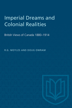 Paperback Imperial Dreams and Colonial Realities: British Views of Canada 1880-1914 Book