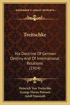 Paperback Treitschke: His Doctrine Of German Destiny And Of International Relations (1914) Book