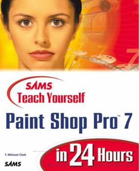 Sams Teach Yourself Paint Shop Pro 7 in 24 Hours (Sams Teach Yourself in 24 Hours) - Book  of the Sams Teach Yourself Series