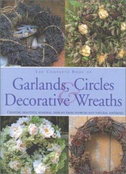 Hardcover The Complete Book of Garlands, Circles & Decorative Wreaths: Creating Beautiful Seasonal Displays from Flowers and Natural Materials Book