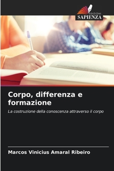 Corpo, differenza e formazione: La costruzione della conoscenza attraverso il corpo