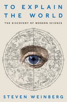 Hardcover To Explain the World: The Discovery of Modern Science Book
