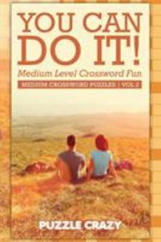 Paperback You Can Do It! Medium Level Crossword Fun Vol 2: Medium Crossword Puzzles Book