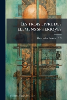 Paperback Les trois livre des elemens spheriqves [French] Book