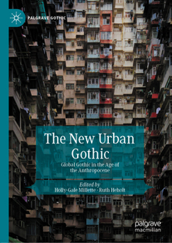 The New Urban Gothic: Global Gothic in the Age of the Anthropocene - Book  of the Palgrave Gothic