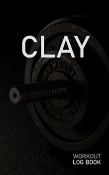 CLAY: Blank Daily Workout Log Book | Track Exercise Type, Sets, Reps, Weight, Cardio, Calories, Distance & Time | Space to Record Stretches, Warmup, ... First Name Initial C Dumbbell Cover