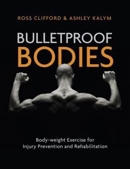 Paperback Bulletproof Bodies: Body-Weight Exercise for Injury Prevention and Rehabilitation Book