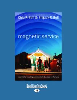 Paperback Magnetic Service: Secrets for Creating Passionately Devoted Customers (Large Print 16pt) [Large Print] Book