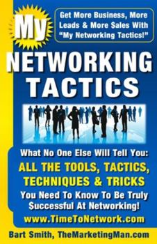 Paperback My Networking Tactics: What No One Else Will Tell You: All The Tools, Tactics, Techniques & Tricks You Need To Be Truly Successful At Network Book