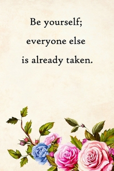 Be yourself; everyone else is already taken: Lined Notebook / Journal Gift, 100 Pages, 6x9, Soft Cover, Matte Finish Inspirational Quotes Journal, Notebook, Diary, Composition Book