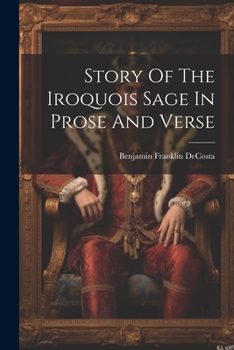 Paperback Story Of The Iroquois Sage In Prose And Verse Book