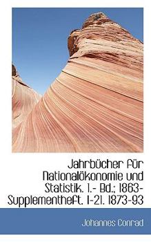 Paperback Jahrbucher Fur Nationalokonomie Und Statistik. 1.- Bd.; 1863- Supplementheft. 1-21. 1873-93 [German] Book