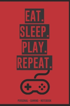 EAT SLEEP PLAY REPEAT PERSONAL  Gaming  Notebook: Cool And Funny Calendar, Daily Planner 2020 for Gamers