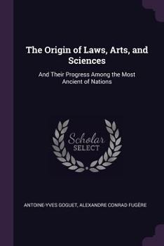 Paperback The Origin of Laws, Arts, and Sciences: And Their Progress Among the Most Ancient of Nations Book