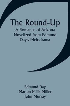 Paperback The Round-Up: A Romance of Arizona; Novelized from Edmund Day's Melodrama Book