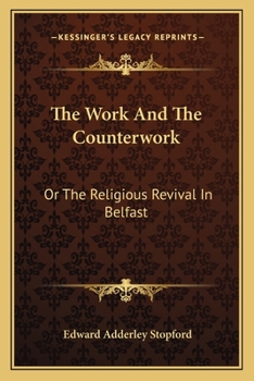 Paperback The Work And The Counterwork: Or The Religious Revival In Belfast: With Explanation Of The Physical Phenomena (1859) Book