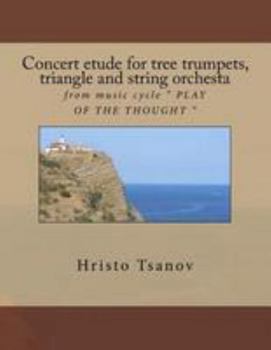 Paperback Concert etude for tree trumpets, triangle and string orchesta: from music cycle " PLAY OF THE THOUGHT " Book
