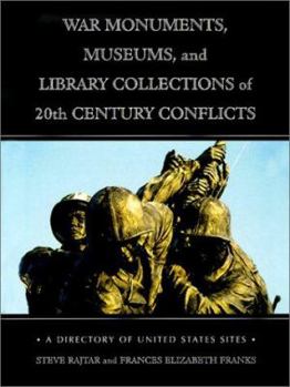 Hardcover War Monuments, Museums and Library Collections of 20th Century Conflicts: A Directory of United States Sites Book