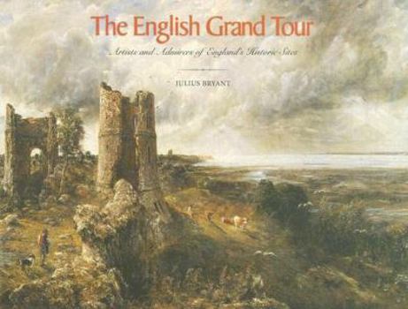 Hardcover The English Grand Tour: Artists and Admirers of England's Historic Sites Book