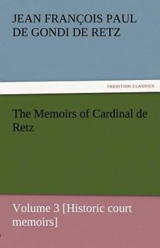 Paperback The Memoirs of Cardinal de Retz - Volume 3 [Historic Court Memoirs] Book