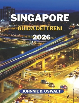 SINGAPORE GUIDA DEI TRENI 2026 (Italian Edition)