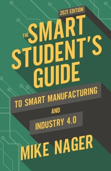 Paperback The Smart Student's Guide to Smart Manufacturing and Industry 4.0 Book