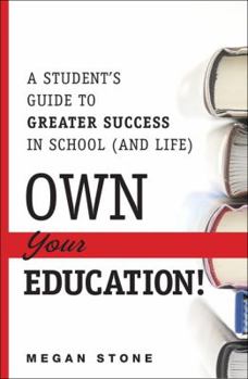 Hardcover Own Your Education!: A Student's Guide to Greater Success in School (and Life) Book