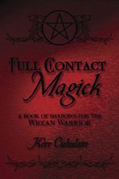 Paperback Full Contact Magick: A Book of Shadows for the Wiccan Warrior Book