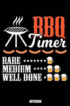 Bbq Timer Rare Mediun Well Done Notebook: Grill Notebook, Planner, Journal, Diary, Planner, Gratitude, Writing, Travel, Goal, Bullet Notebook Size 6 x 9 110 Lined Pages Office Equipment, Supplies espe