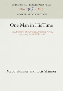 Hardcover One Man in His Time: The Adventures of H. Watkins, Strolling Player, 1845-1863, from His Journal Book