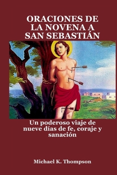 Paperback Oraciones de la Novena a San Sebastián: Un poderoso viaje de nueve días de fe, coraje y sanación [Spanish] Book
