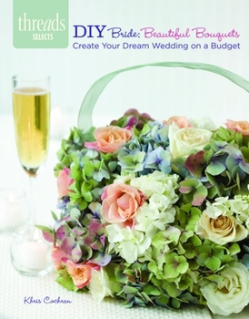 Paperback DIY Bride: Beautiful Bouquets: Create Your Dream Wedding on a Budget Book