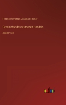 Hardcover Geschichte des teutschen Handels: Zweiter Teil [German] Book