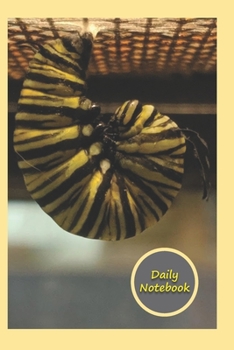 Daily Notebook: A Lined Notebook To Write In For Notes / Lists / Important Dates / Thoughts / 6" x 9" 120 Pages / Monarch Caterpillar Getting Ready To Form Chrysalis With A Yellow Background
