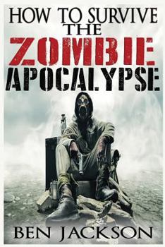 Paperback How To Survive The Zombie Apocalypse Book