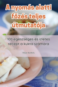 Paperback A nyomás alatti f&#337;zés teljes útmutatója [Hungarian] Book