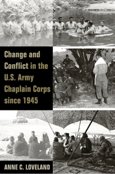 Change and Conflict in the U.S. Army Chaplain Corps since 1945 - Book  of the Legacies of War