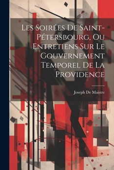 Paperback Les Soirées De Saint-Pétersbourg, Ou Entretiens Sur Le Gouvernement Temporel De La Providence [French] Book