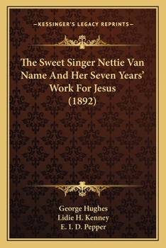 Paperback The Sweet Singer Nettie Van Name And Her Seven Years' Work For Jesus (1892) Book