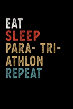 Eat Sleep Paratriathlon Repeat Funny Sport Gift Idea: Lined Notebook / Journal Gift, 100 Pages, 6x9, Soft Cover, Matte Finish