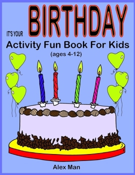 Paperback IT'S YOUR BIRTHDAY - Activity Fun Book For Kids: (Ages 4-12) Book